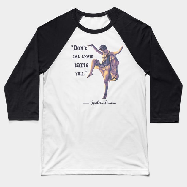 Isadora Duncan Portrait and Quote Baseball T-Shirt by Slightly Unhinged